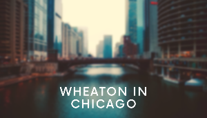 Wheaton in Chicago